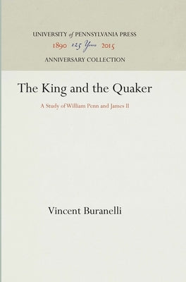 The King and the Quaker: A Study of William Penn and James II by Buranelli, Vincent