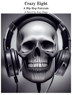 Crazy Eight A Hip Hop Fairytale: A Novel by Joey Dogz by Lafreniere, Joseph Robert, Jr.