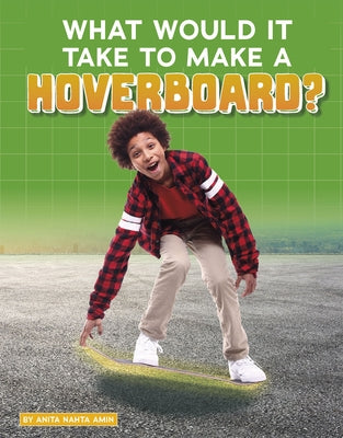 What Would It Take to Make a Hoverboard? by Amin, Anita Nahta