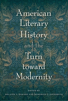 American Literary History and the Turn toward Modernity by Dawson, Melanie V.