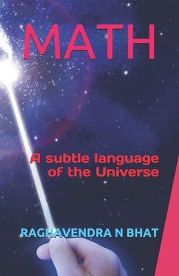 Math: A subtle language of the Universe by Bhat, Raghavendra N.