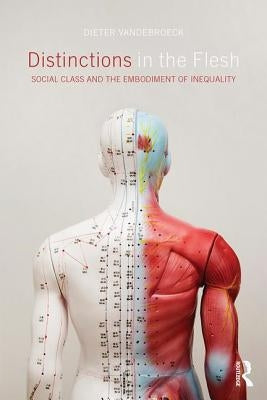 Distinctions in the Flesh: Social Class and the Embodiment of Inequality by Vandebroeck, Dieter