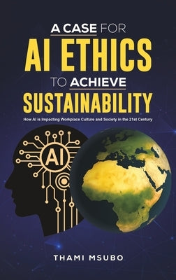 A Case for AI Ethics to Achieve Sustainability by Msubo, Thami