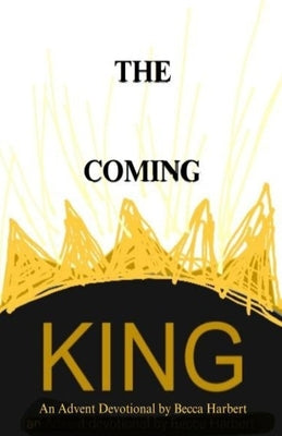 The Coming King: An Advent Devotional by Harbert, Becca