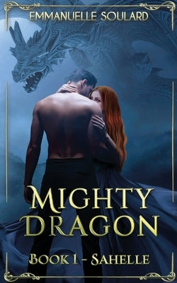 Mighty Dragon: Book 1 Sahelle by Soulard, Emmanuelle