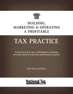 Building, Marketing, & Operating a Profitable Tax Practice by National Tax