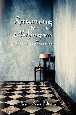 Returning To Nothingness: Songs Of Contemplation by Caldeira, Luis