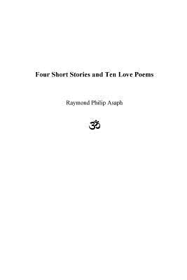 Four Short Stories and Ten Love Poems by Asaph, Raymond Philip