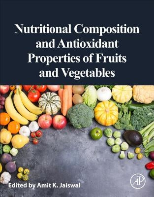 Nutritional Composition and Antioxidant Properties of Fruits and Vegetables by Jaiswal, Amit K.