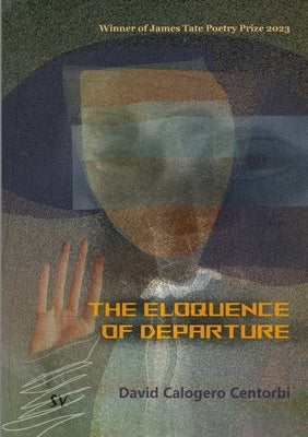 The Eloquence of Departure by Calogero Centorbi, David