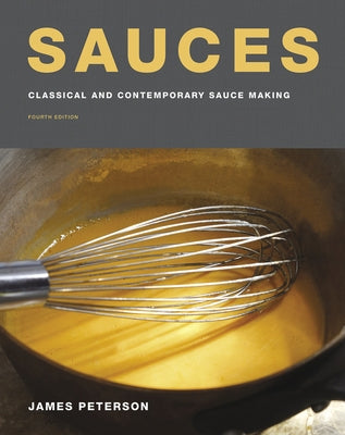 Sauces: Classical and Contemporary Sauce Making, Fourth Edition by Peterson, James