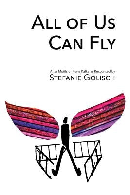 All of Us Can Fly: After Motifs of Franz Kafka as Recounted by by Polytekton