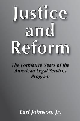 Justice and Reform: Formative Years of the American Legal Service Programme by Johnson, Earl