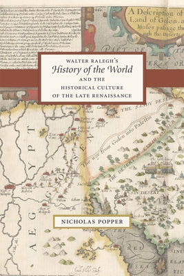 Walter Ralegh's History of the World and the Historical Culture of the Late Renaissance by Popper, Nicholas
