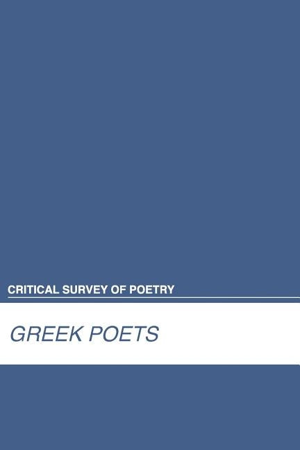 Critical Survey of Poetry: Greek Poets: 0 by Salem Press