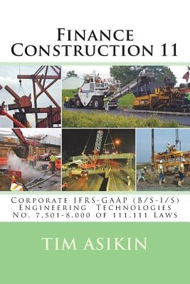 Finance Construction 11: Corporate IFRS-GAAP (B/S-I/S) Engineering Technologies No. 7,501-8,000 of 111,111 Laws by Asikin, Steve