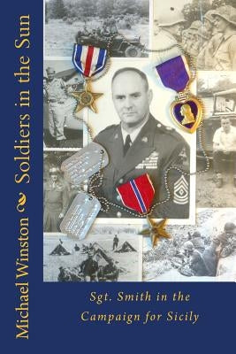 Soldiers in the Sun: Sgt. Smith in the Campaign for Sicily by Winston, Michael