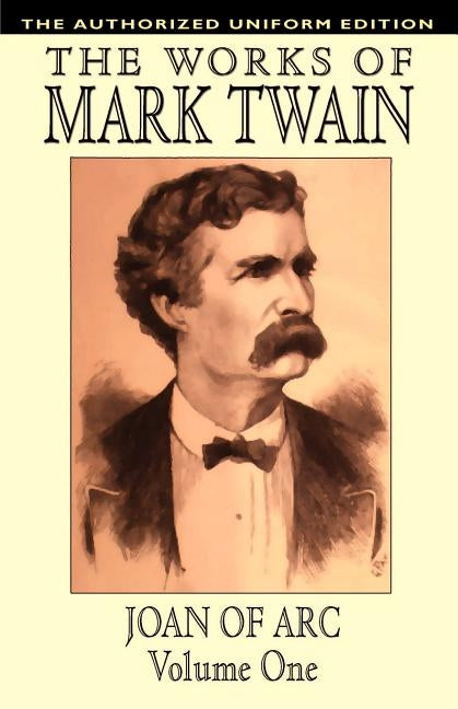Joan of Arc, vol. 1: The Authorized Uniform Edition by Twain, Mark