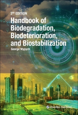 Handbook of Material Biodegradation, Biodeterioration, and Biostablization by Wypych, George