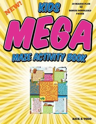 Kids Mega Maze Activity Book by Todd, Rick R.