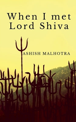 When I met Lord Shiva by Malhotra, Ashish