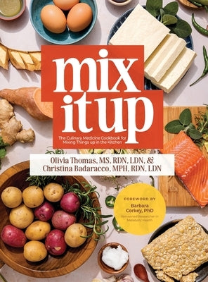 Mix It Up: The Culinary Medicine Cookbook for Mixing Things up in the Kitchen by Thomas, Olivia