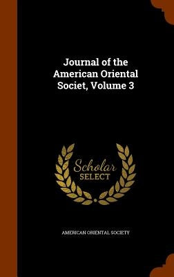 Journal of the American Oriental Societ, Volume 3 by American Oriental Society
