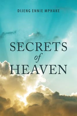 Secrets of Heaven by Mphake, Dijeng Ennie