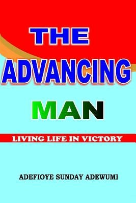 The Advancing Man by Adefioye, Sunday Adewumi