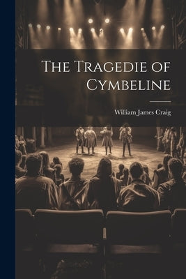 The Tragedie of Cymbeline by Craig, William James