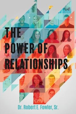 The Power of Relationships by Fowler, Robert E., Sr.