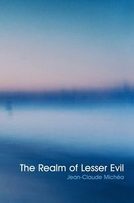 Realm of Lesser Evil by Michea, Jean-Claude
