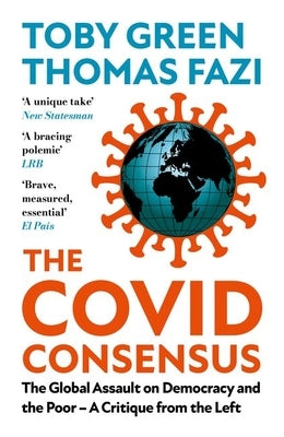 The Covid Consensus: The New Politics of Global Inequality by Green, Toby