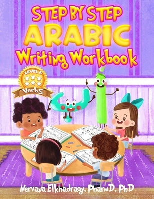 Step by Step: Arabic Writing Workbooks: Level 6 - Verbs by Elkhadragy, N.