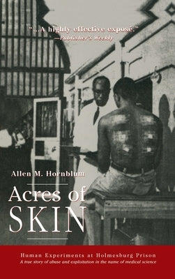 Acres of Skin: Human Experiments at Holmesburg Prison by Hornblum, Allen M.