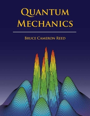 Quantum Mechanics by Reed, B. Cameron