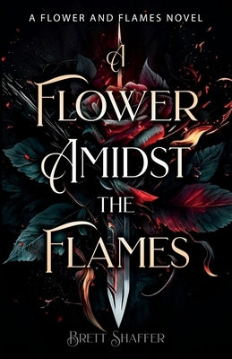 A Flower Amidst the Flames by Shaffer, Brett