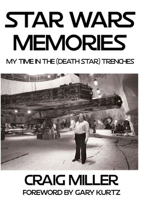 Star Wars Memories: My Time In The (Death Star) Trenches by Kurtz, Gary