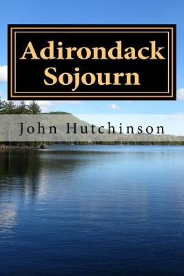 Adirondack Sojourn by Hutchinson, John