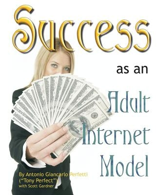 Success as an Adult Internet Model by Perfect, Tony