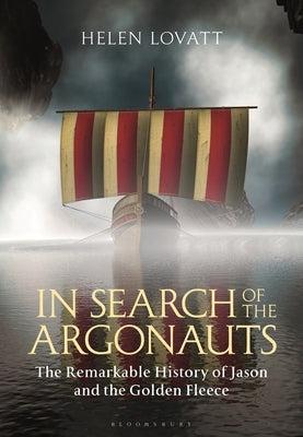 In Search of the Argonauts: The Remarkable History of Jason and the Golden Fleece by Lovatt, Helen