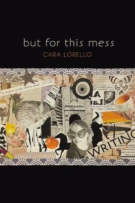 but for this mess by Lorello, Cara