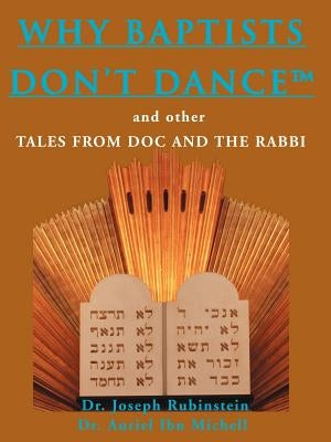 Why Baptists Don't Dance: And Other Tales from Doc and the Rabbi by Rubinstein, Joseph