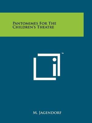 Pantomimes For The Children's Theatre by Jagendorf, M.