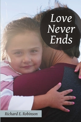 Love Never Ends by Robinson, Richard E.