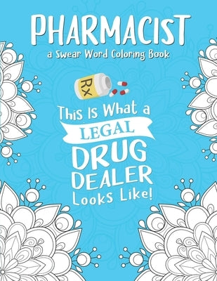 Pharmacist Coloring Book: A Pharmacy Coloring Book for Adults A Snarky & Humorous Adult Coloring Book for Pharmacists Pharmacist Gifts for Women by Press, Pharmacy Passion