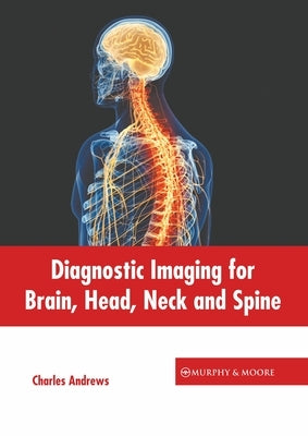 Diagnostic Imaging for Brain, Head, Neck and Spine by Andrews, Charles
