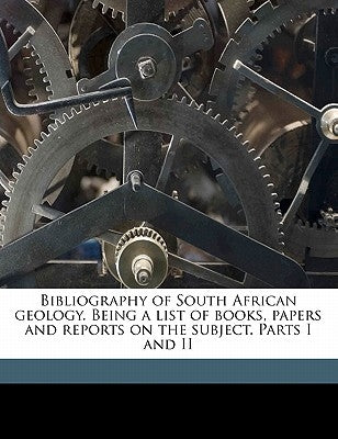 Bibliography of South African Geology. Being a List of Books, Papers and Reports on the Subject. Parts I and II by Saunders, Harry P.
