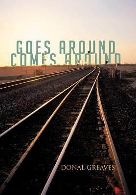 Goes Around Comes Around by Greaves, Donal