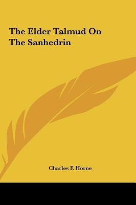 The Elder Talmud On The Sanhedrin by Horne, Charles F.